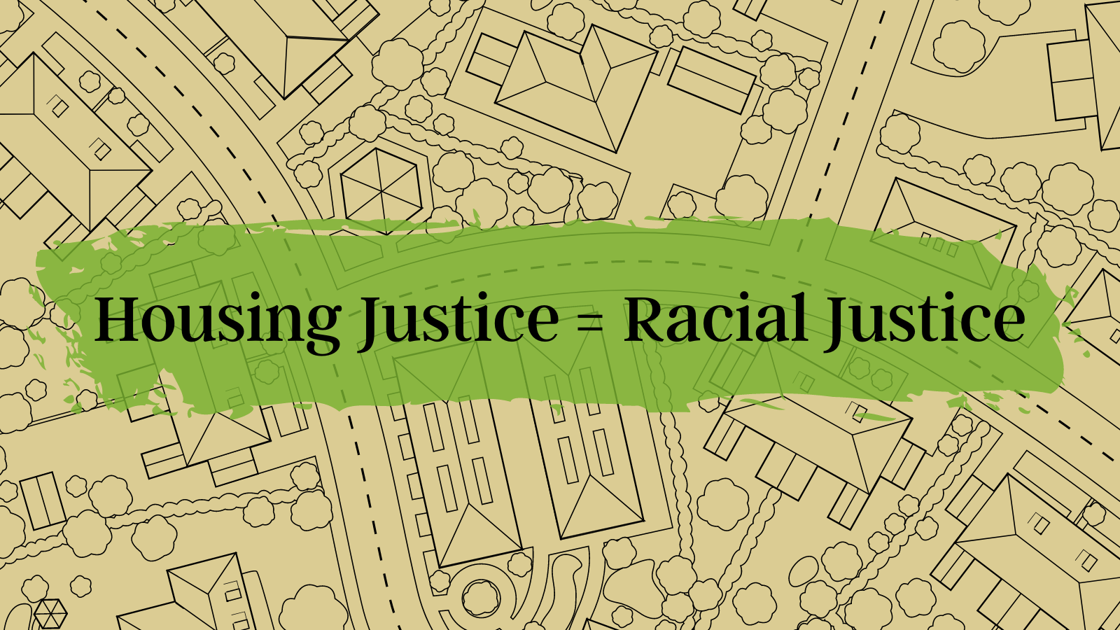 Housing Justice = Racial Justice